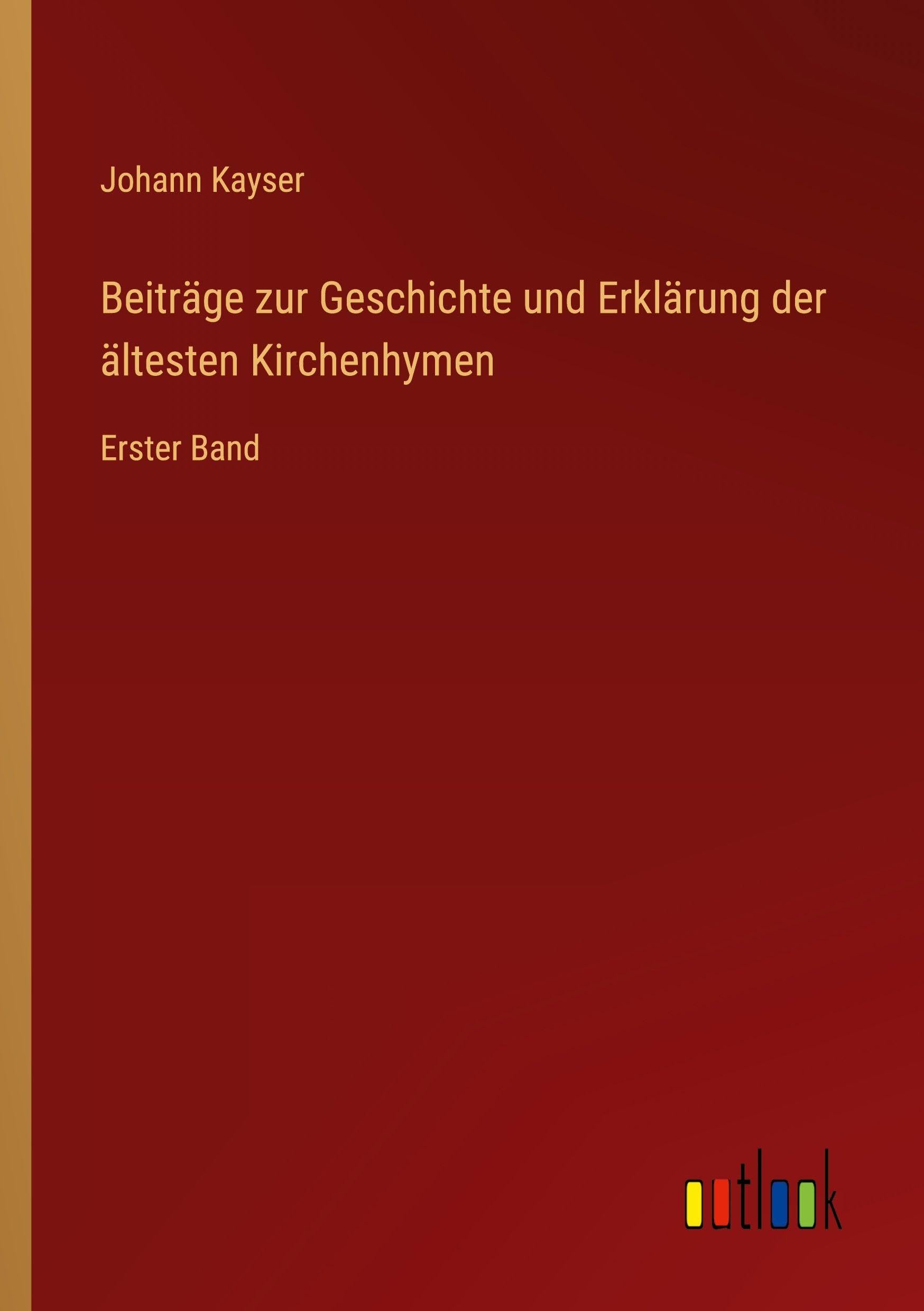 Beiträge zur Geschichte und Erklärung der ältesten Kirchenhymen: Erster Band