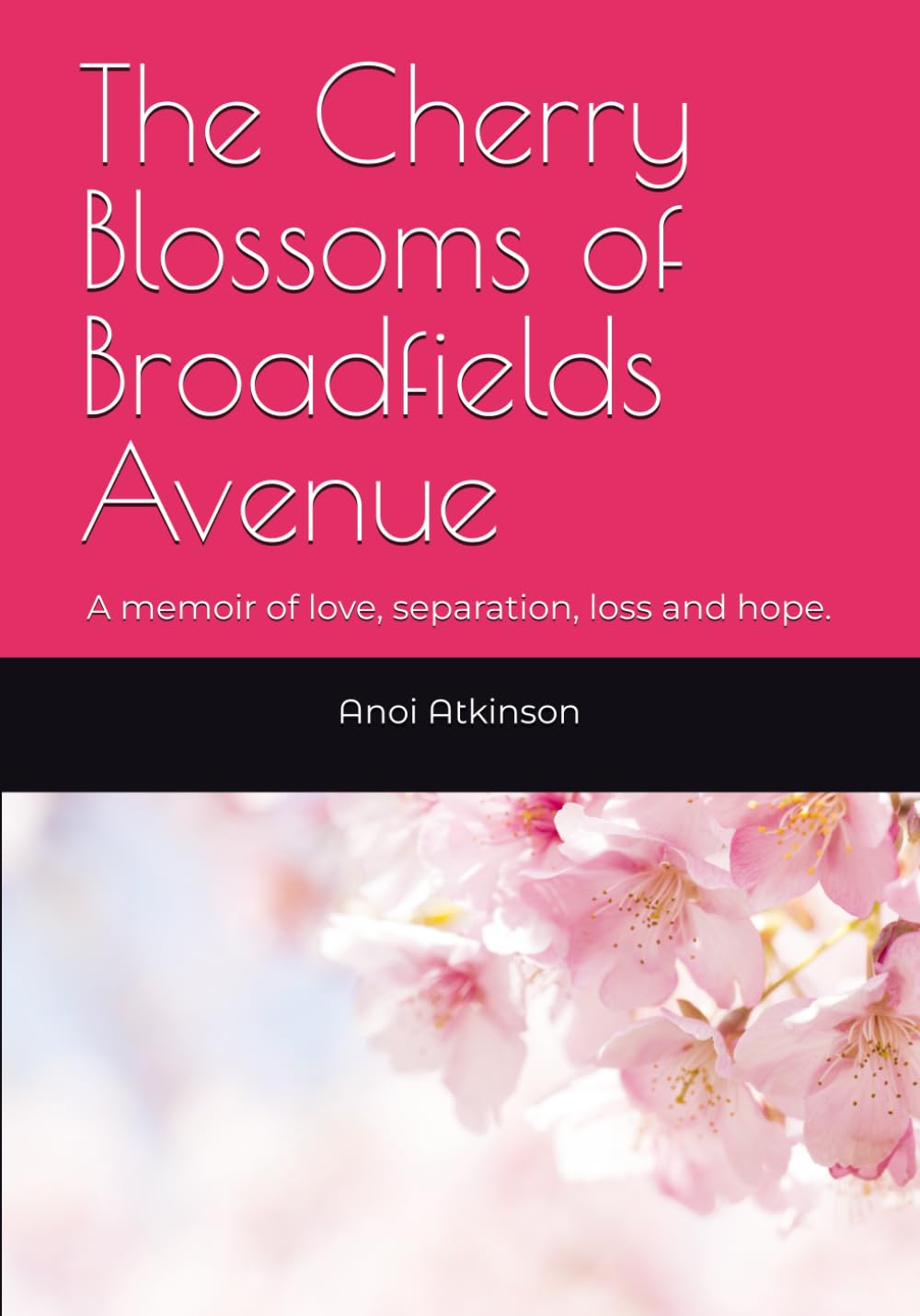 The Cherry Blossoms of Broadfields Avenue: A memoir of love, separation, loss and hope.