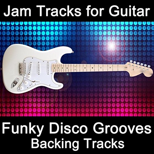 Play Jam Tracks for Guitar Funky Disco Grooves (Backing Tracks) by