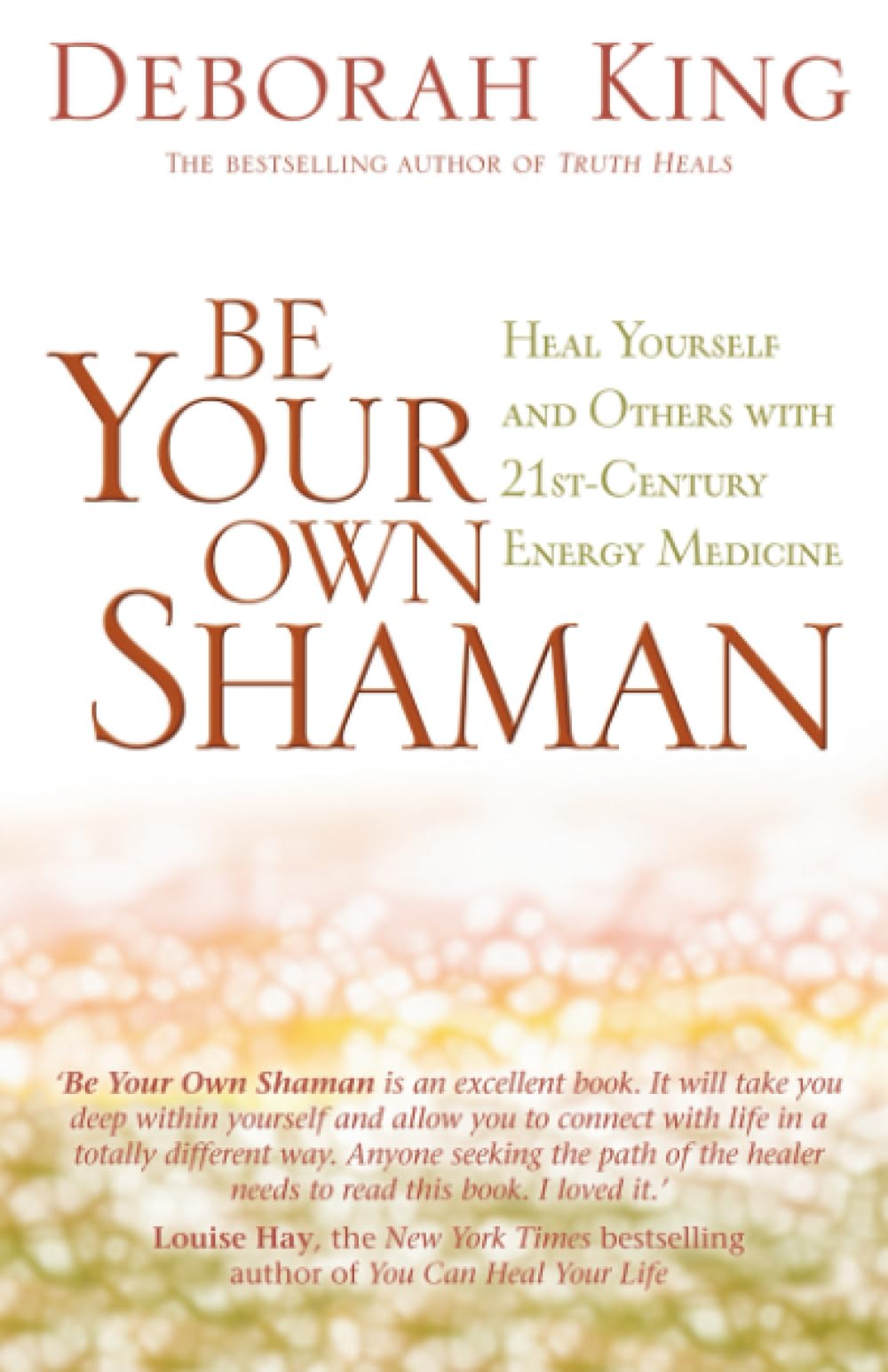 Be Your Own Shaman: Heal Yourself And Others With 21St-Century Energy Medicine