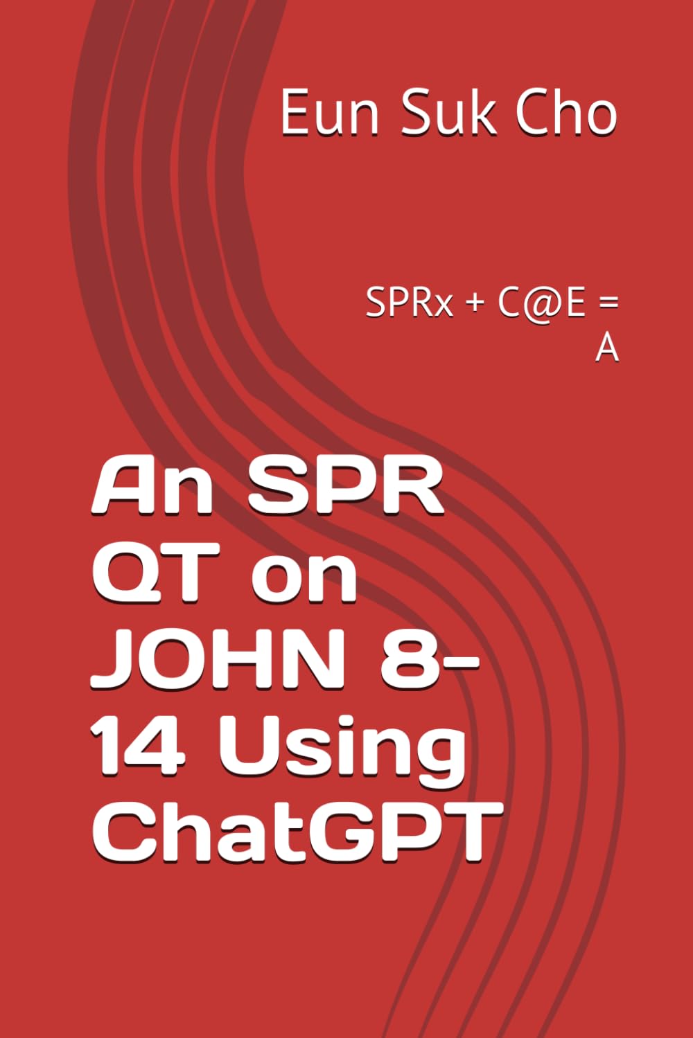 An SPR QT on JOHN 8-14 Using ChatGPT: SPRx + C@E = A