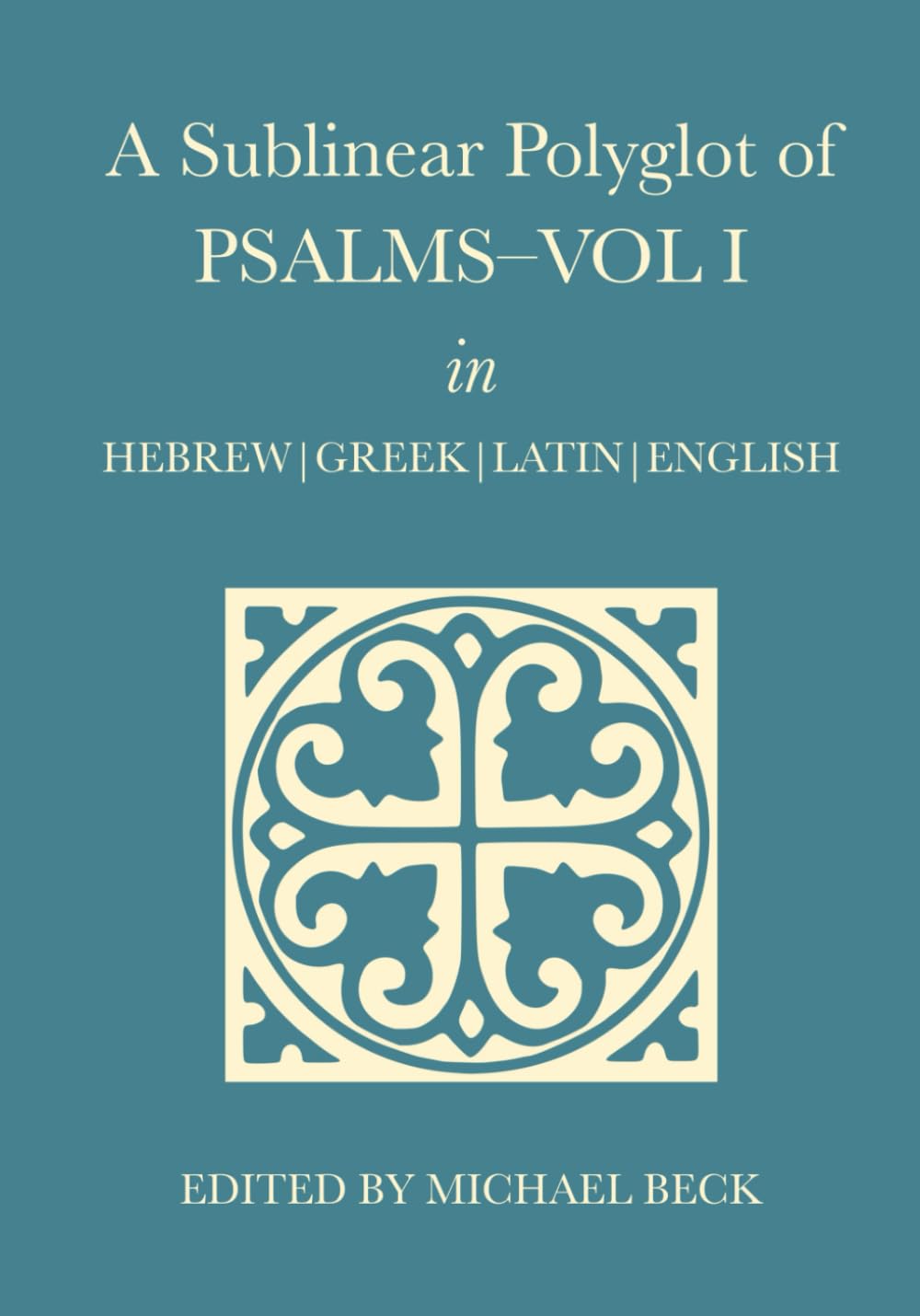 A Sublinear Polyglot of Psalms–Vol I in Hebrew, Greek, Latin and English (The Old Testament Sublinear Polyglot Series)