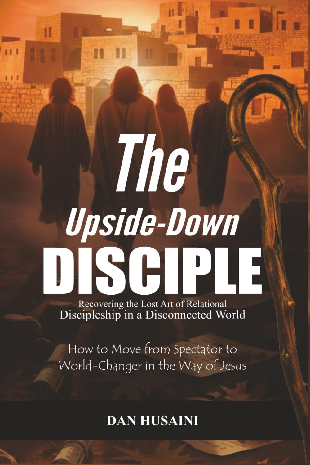 The Upside-Down Disciple: Recovering the Lost Art of Relational Discipleship in a Disconnected World