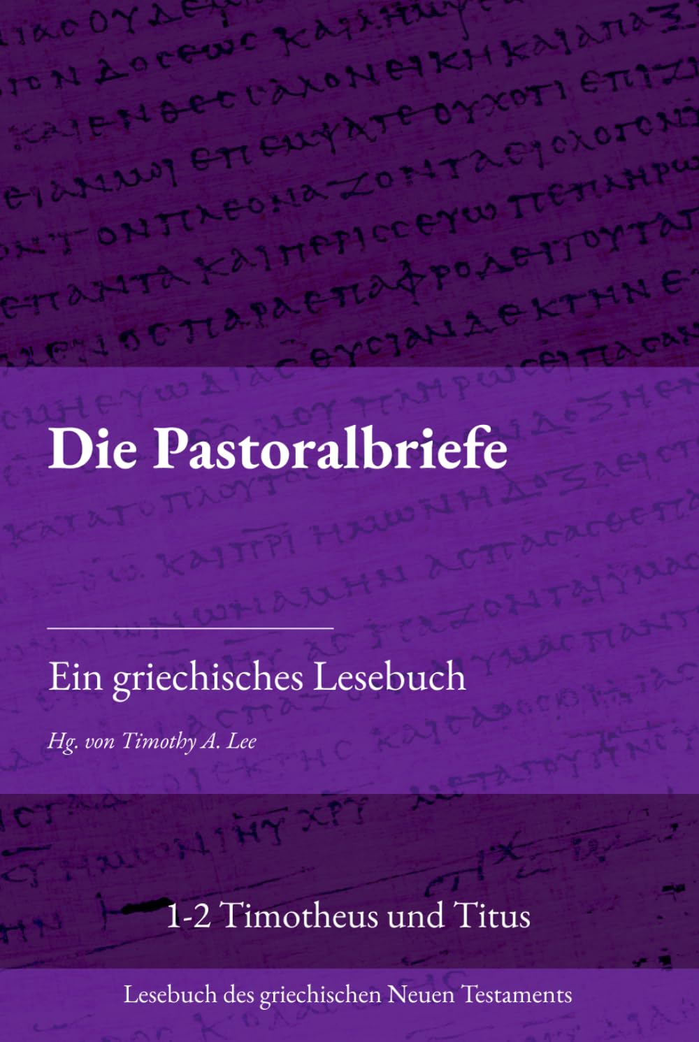 Die Pastoralbriefe: Ein griechisches Lesebuch (Lesebuch des griechischen Neuen Testaments)
