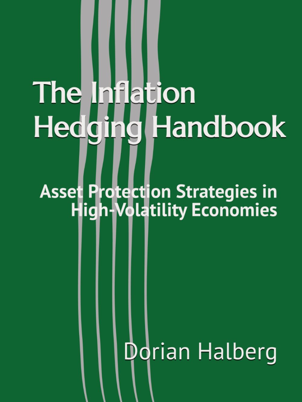 The Inflation Hedging Handbook: Asset Protection Strategies in High-Volatility Economies