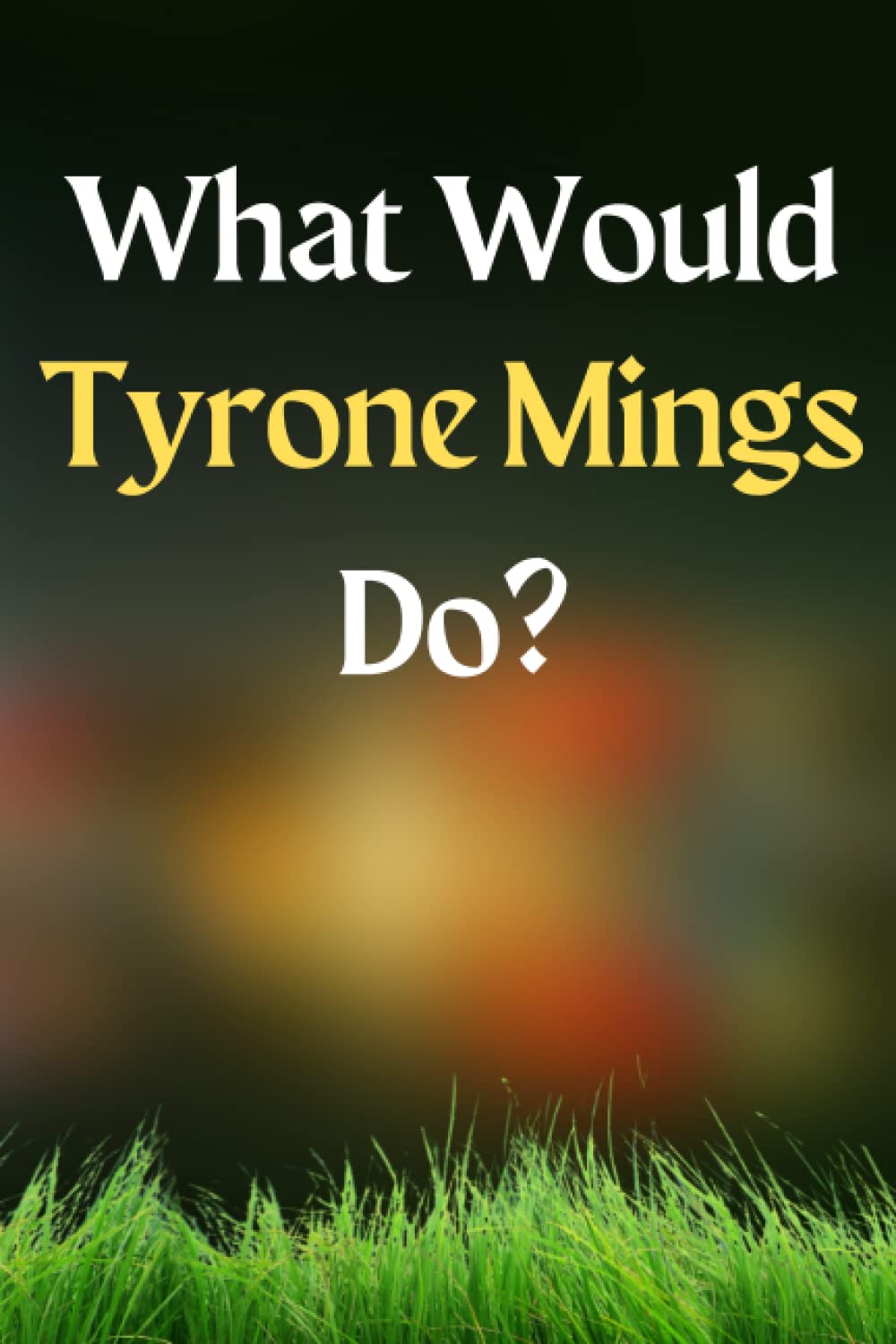What Would Tyrone Mings Do?: Lined Journal Notebook Birthday Gift Present for Tyrone Mings Fans - 6x9 inches - 110pages