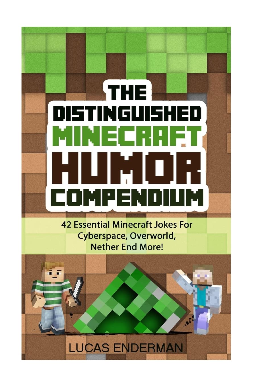 The Distinguished Minecraft Humor Compendium: 42 Essential Minecraft Jokes for Cyberspace, Overworld, Nether End More!