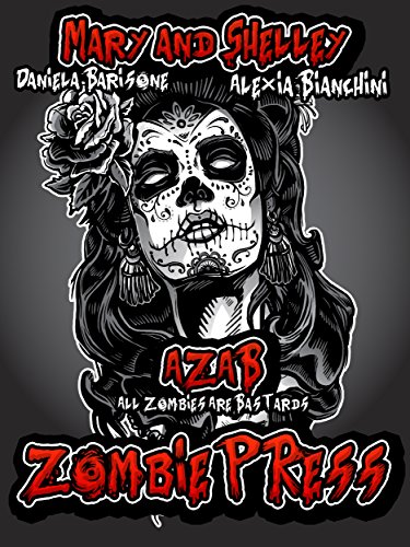 A.Z.A.B. - All Zombie Are Bastards: Zombie Press A.Z.A.B. - All Zombie Are Bastards: Zombie Press