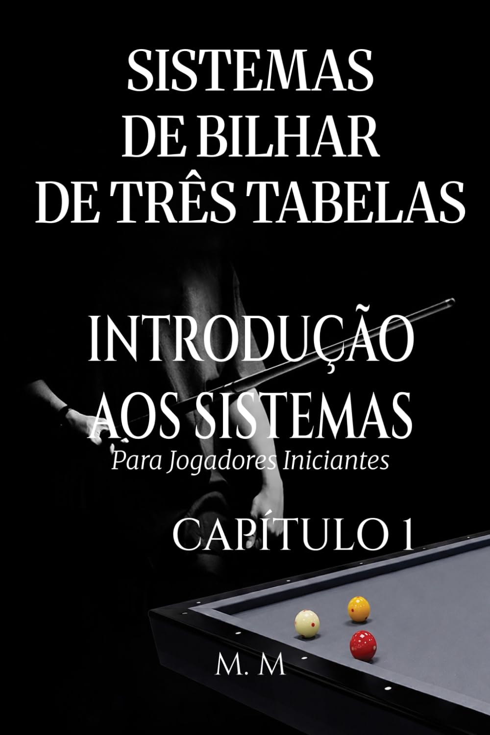 Sistemas De Bilhar De Três Tabelas – Introdução Aos Sistemas - Capítulo 1: Um Guia Completo Para Qualquer Pessoa Que Deseje Aprender Sistemas De Bilhar De Três Tabelas
