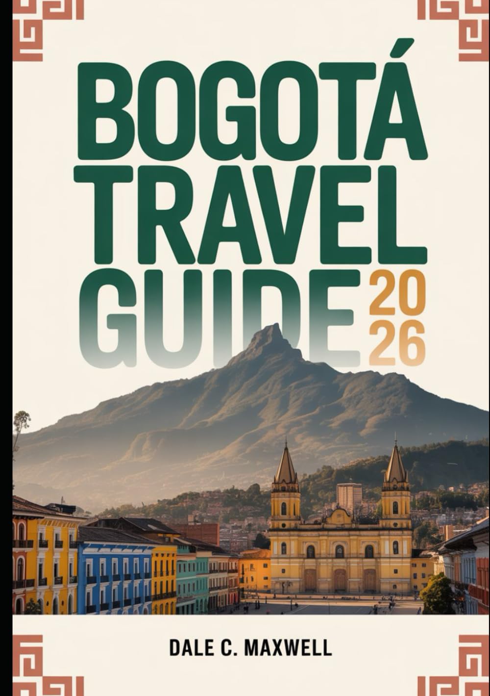 BOGOTA TRAVEL GUIDE 2025: “Experience Bogotá: Festivals, Food, Neighborhoods & Hidden Adventures”
