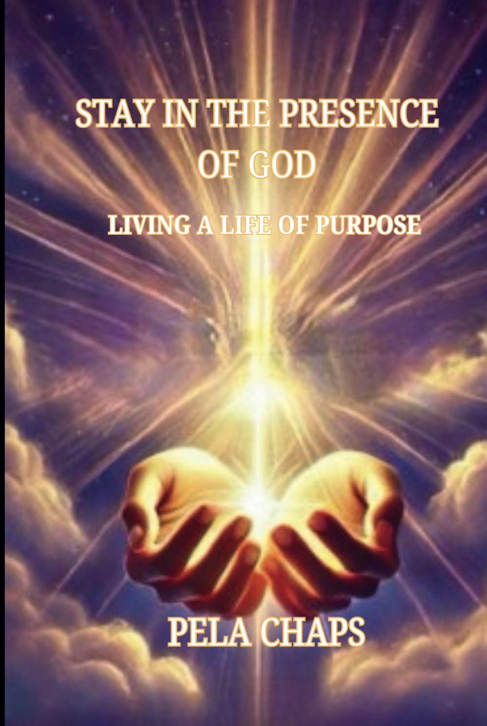 Staying In The Presence Of God: Living a Life of Purpose