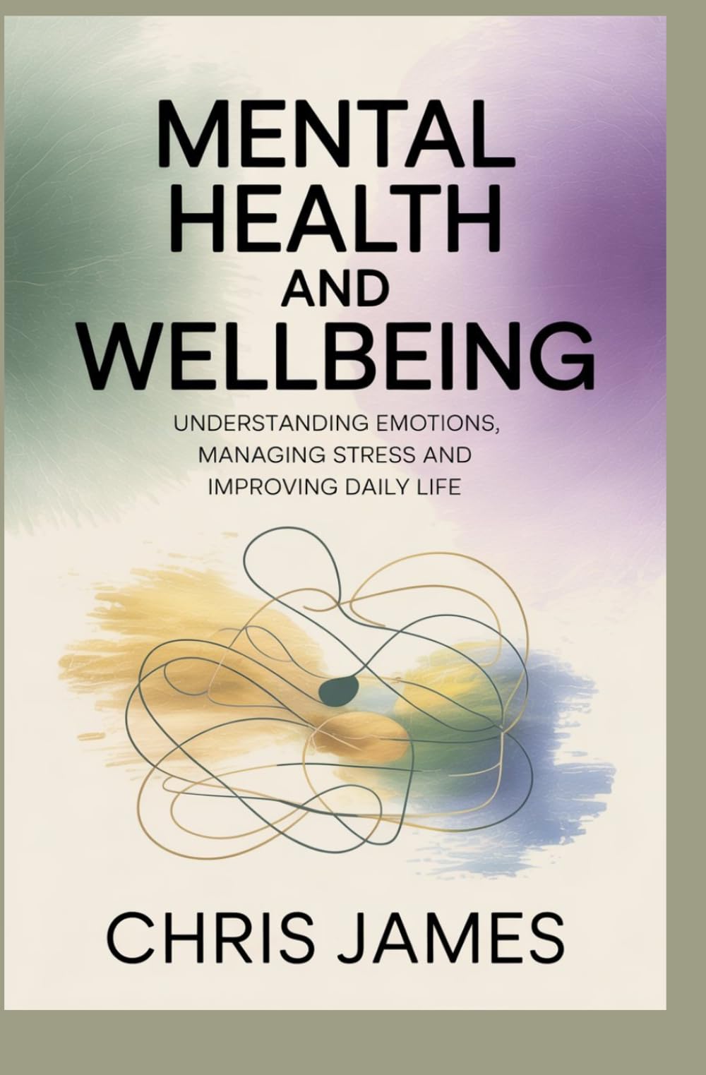 MENTAL HEALTH AND WELLBEING: understanding emotions managing stress and improving daily life