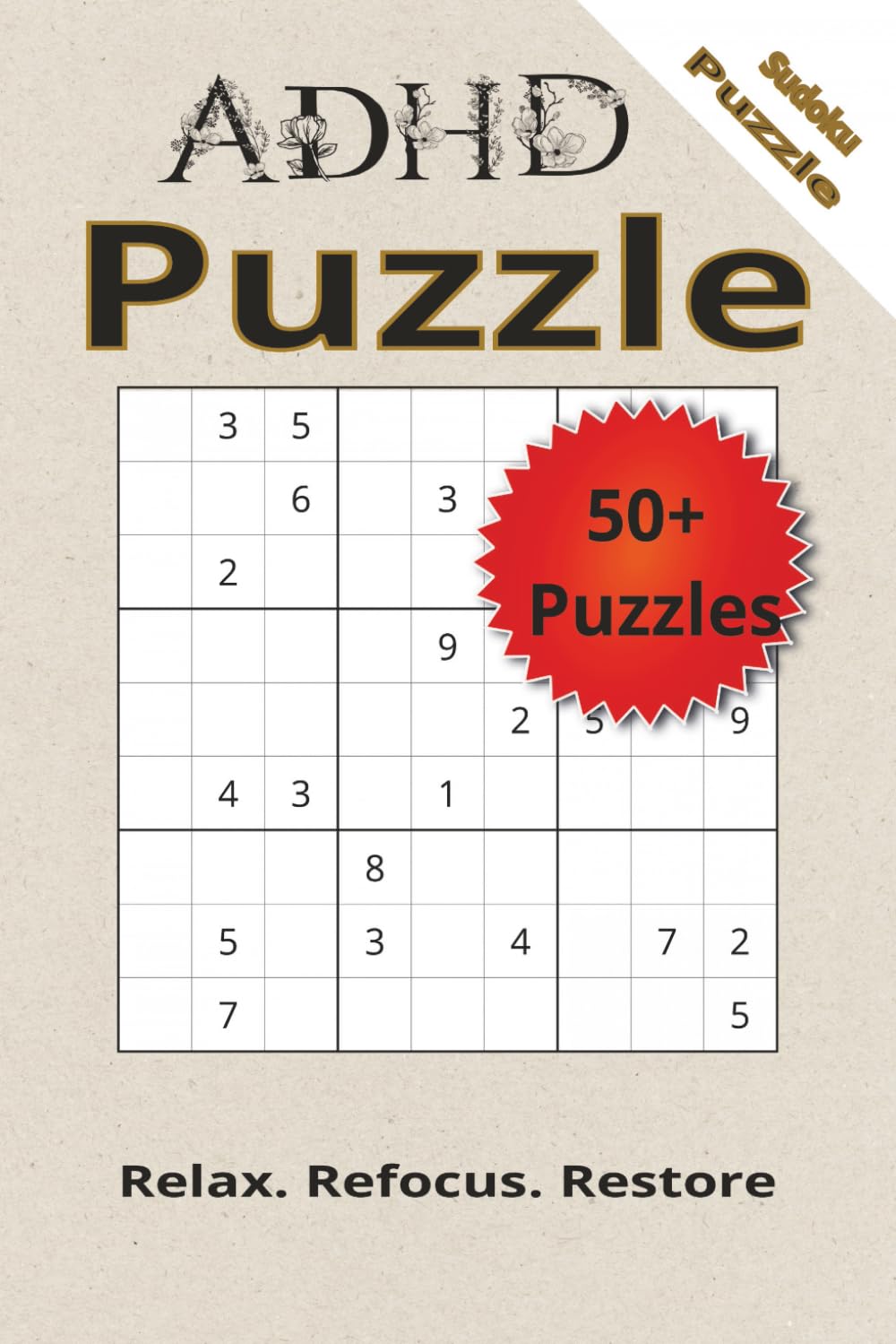 ADHD SUDOKU PUZZLE BOOK: ADHD Sudoku Puzzle Book | Helps you Relax, Refocus, & Restore | 6x9 Inches, 110 pages | 50+ Puzzles | Solutions Included