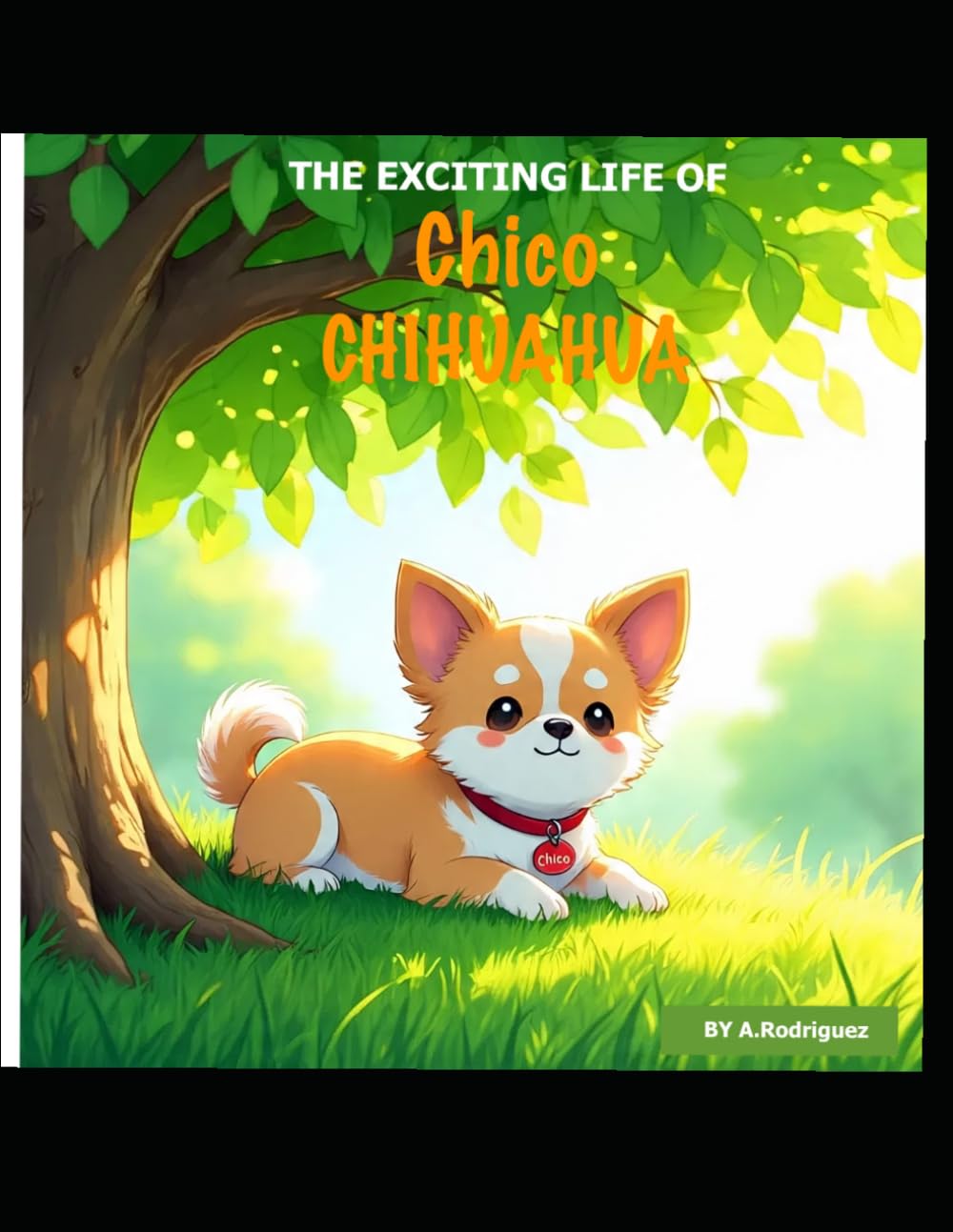 The Exciting Life of Chico Chihuahua: CHIHUAHUA CHICOS ADVENTURES, COLORING BOOK AGES 4 TO 8