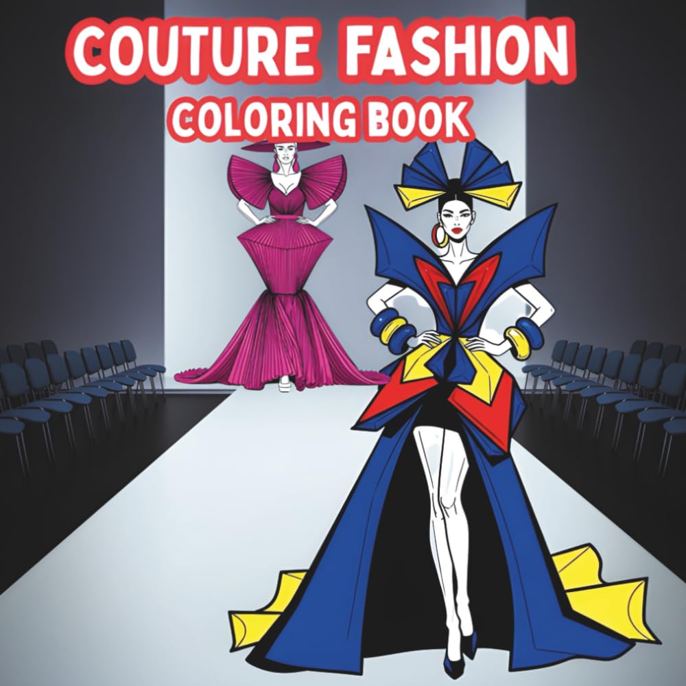 Couture Fashion Coloring Book: High-Fashion Runway, Avant-Garde & Haute Couture Designs for Adults & Teens – A Stylish Stress Relief & Art Therapy Journey