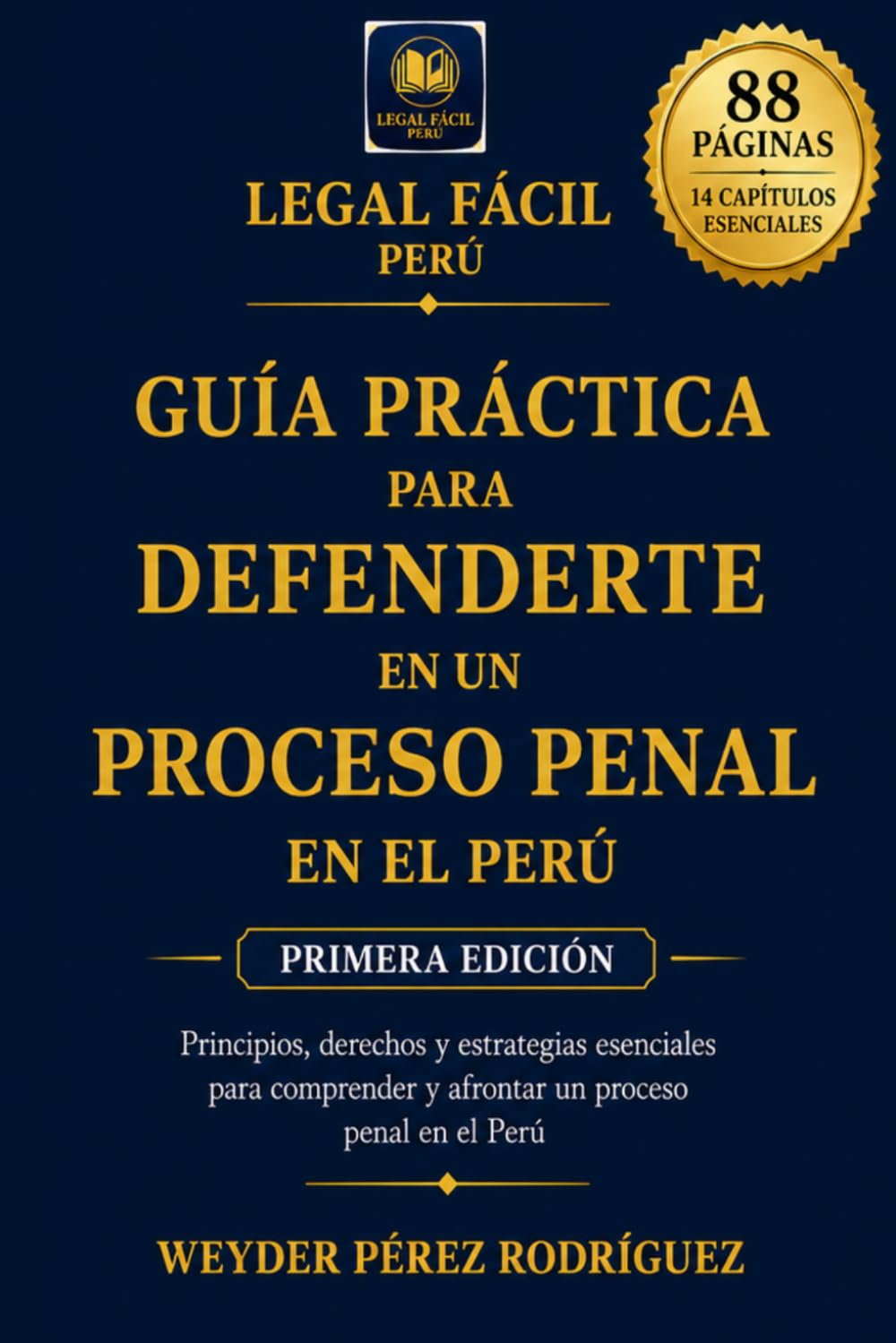 GUÍA PRÁCTICA PARA DEFENDERTE EN UN PROCESO PENAL EN EL PERÚ: Estrategias legales claras para actuar con seguridad y proteger tus derechos