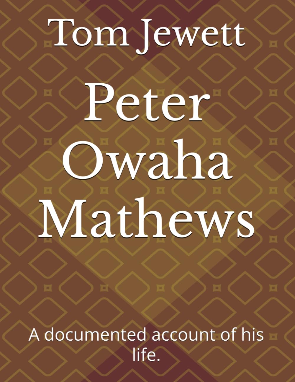Peter Owaha Mathews: A documented account of his life. Paperback – 22 April 2024