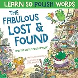 The Fabulous Lost and Found and the little Polish mouse: heartwarming & fun bilingual Polish English book to learn Polish for kids ('Story Powered Language Learning Method')