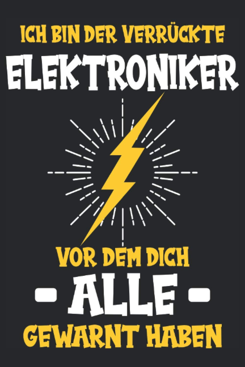 Elektroniker Elektriker Strom Elektrotechnik Beruf Notizbuch: Elektroniker Werkzeug | Elektroniker Geschenk | Elektroniker Set