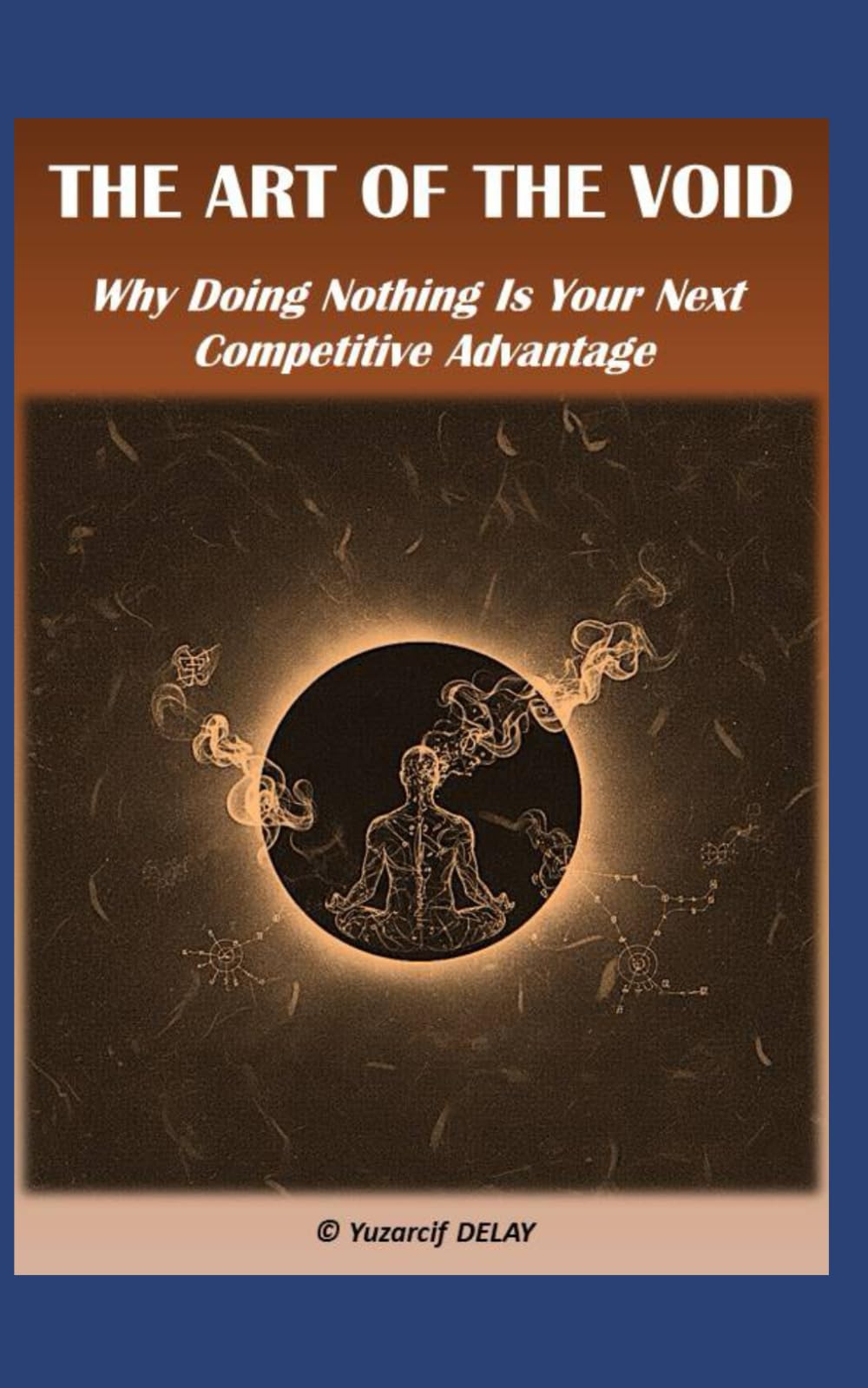 The Art Of The Void: Why Doing Nothing Is Your Next Competitive Advantage