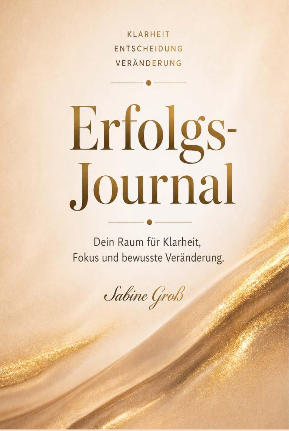 Erfolgsjournal: 90 Tage für Klarheit, Fokus & persönliche Veränderung – Dein tägliches Journal für Dankbarkeit, Selbstreflexion und Wachstum