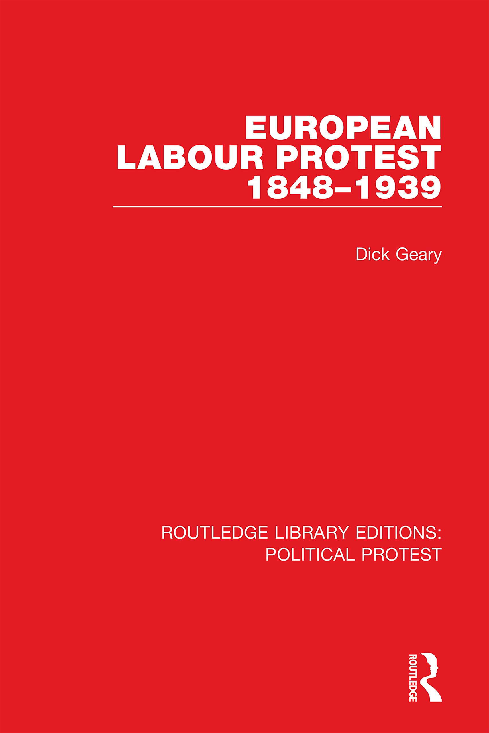 European Labour Protest 1848–1939 (Routledge Library Editions: Political Protest)