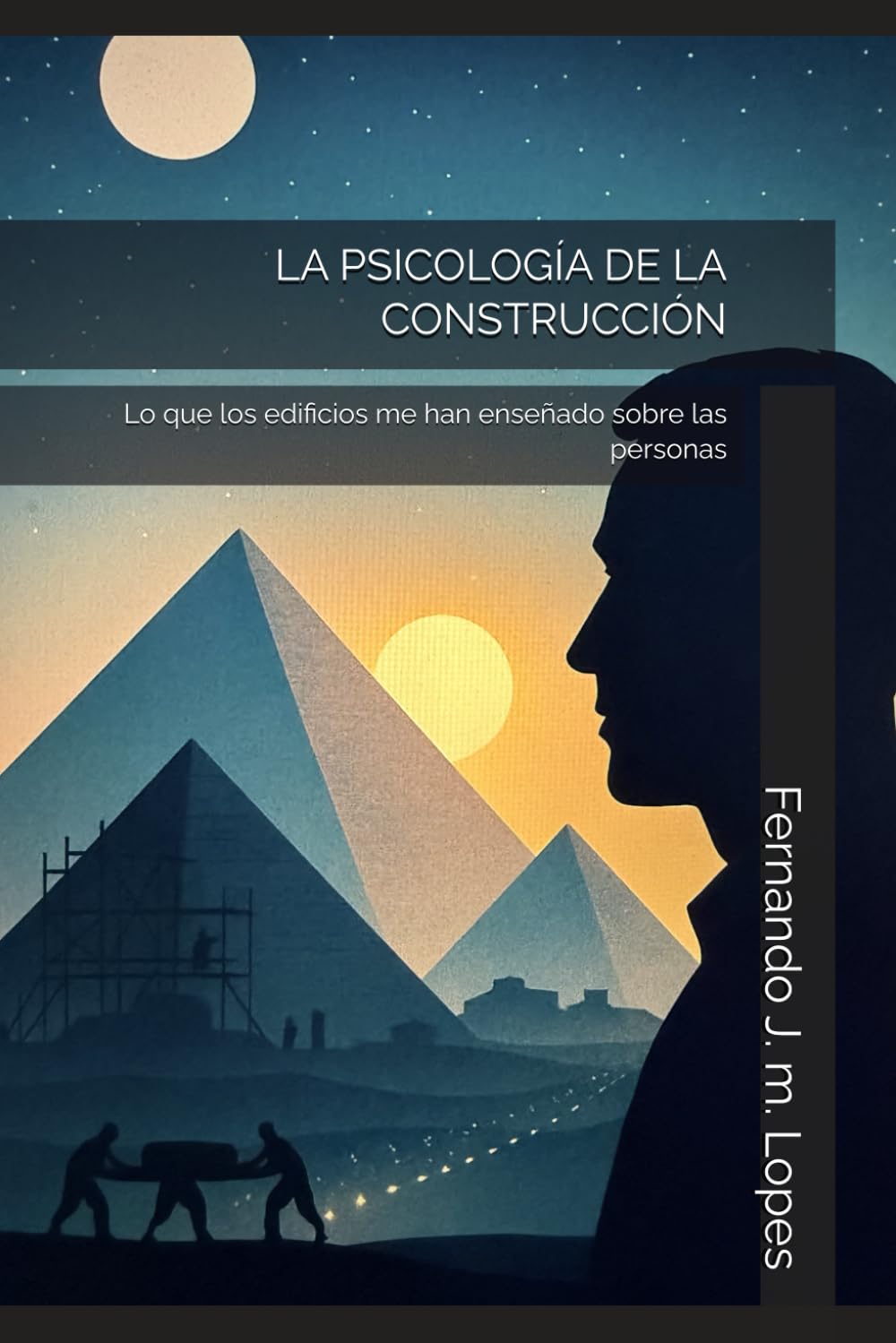 LA PSICOLOGÍA DE LA CONSTRUCCIÓN: Lo que los edificios me han enseñado sobre las personas