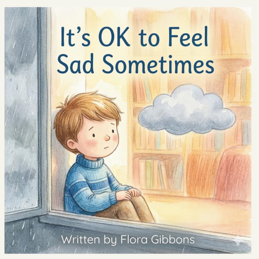It's OK to Feel Sad Sometimes: A gentle story that helps children understand and accept their feelings - with warmth, kindness and hope.