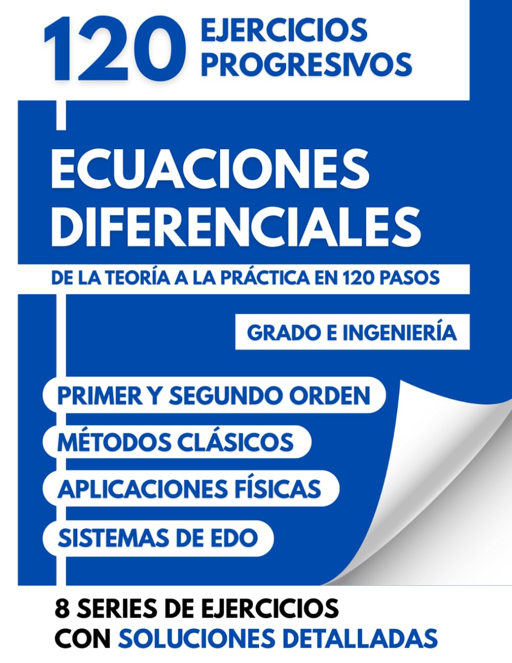 Ecuaciones Diferenciales: 120 Ejercicios Progresivos | De la teoría a la práctica en 120 pasos | Grado e Ingeniería