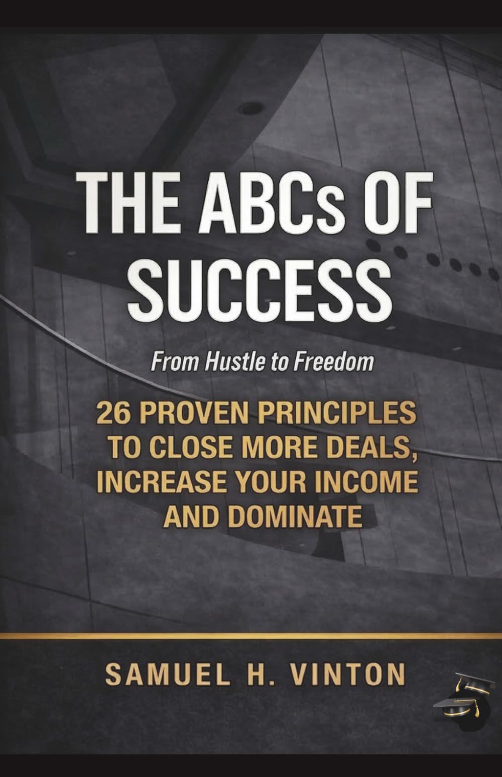 The ABCs of Success: From Hustle to Freedom