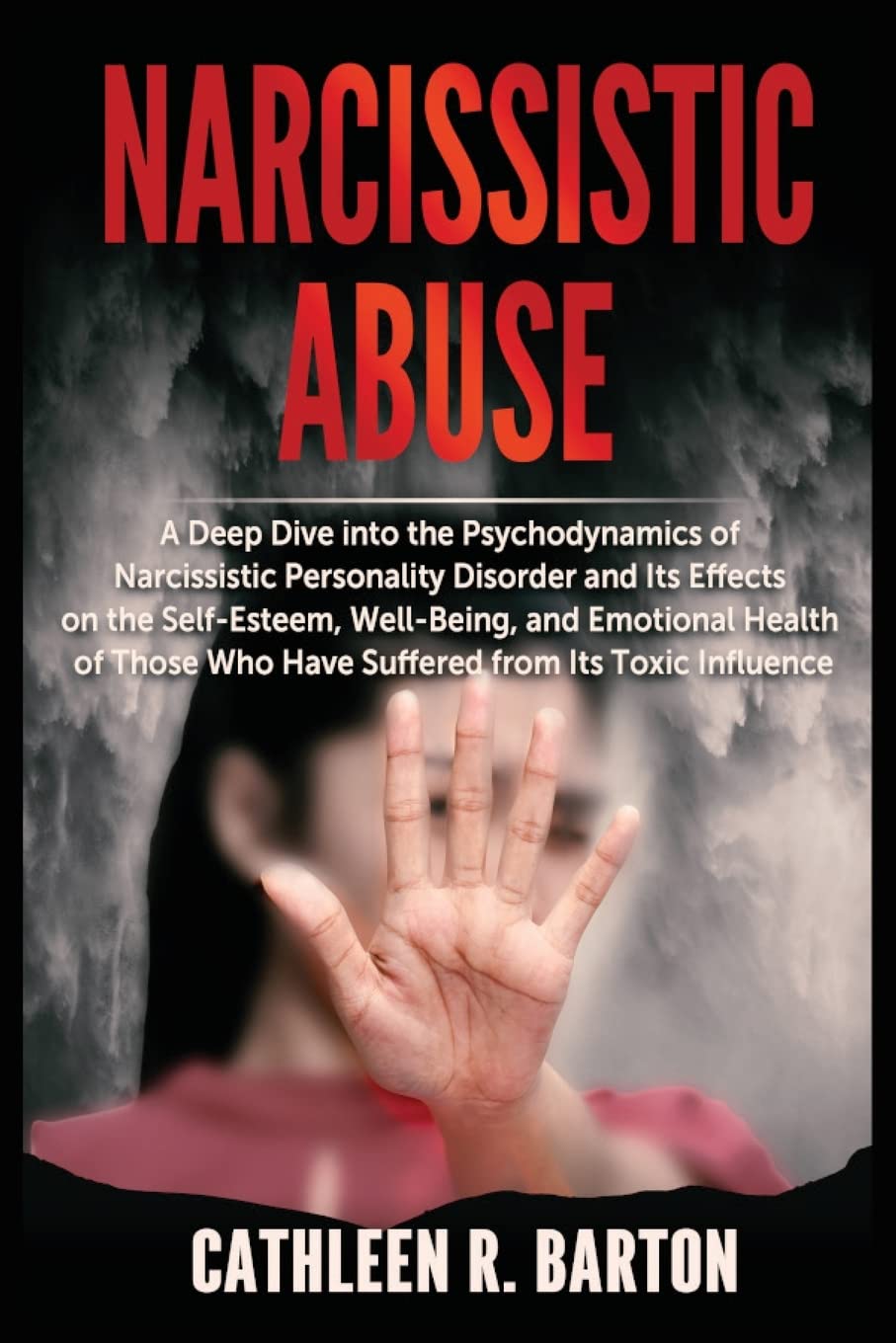 Narcissistic Abuse: A Deep Dive into the Psychodynamics of Narcissistic Personality Disorder and Its Effects on the Self-Esteem, Well-Being, and ... Who Have Suffered from Its Toxic Influence
