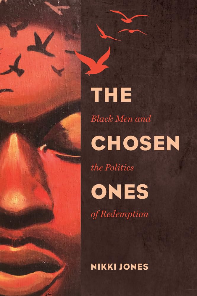 Chosen Ones: Black Men and the Politics of Redemption (Gender and Justice) (Volume 6)