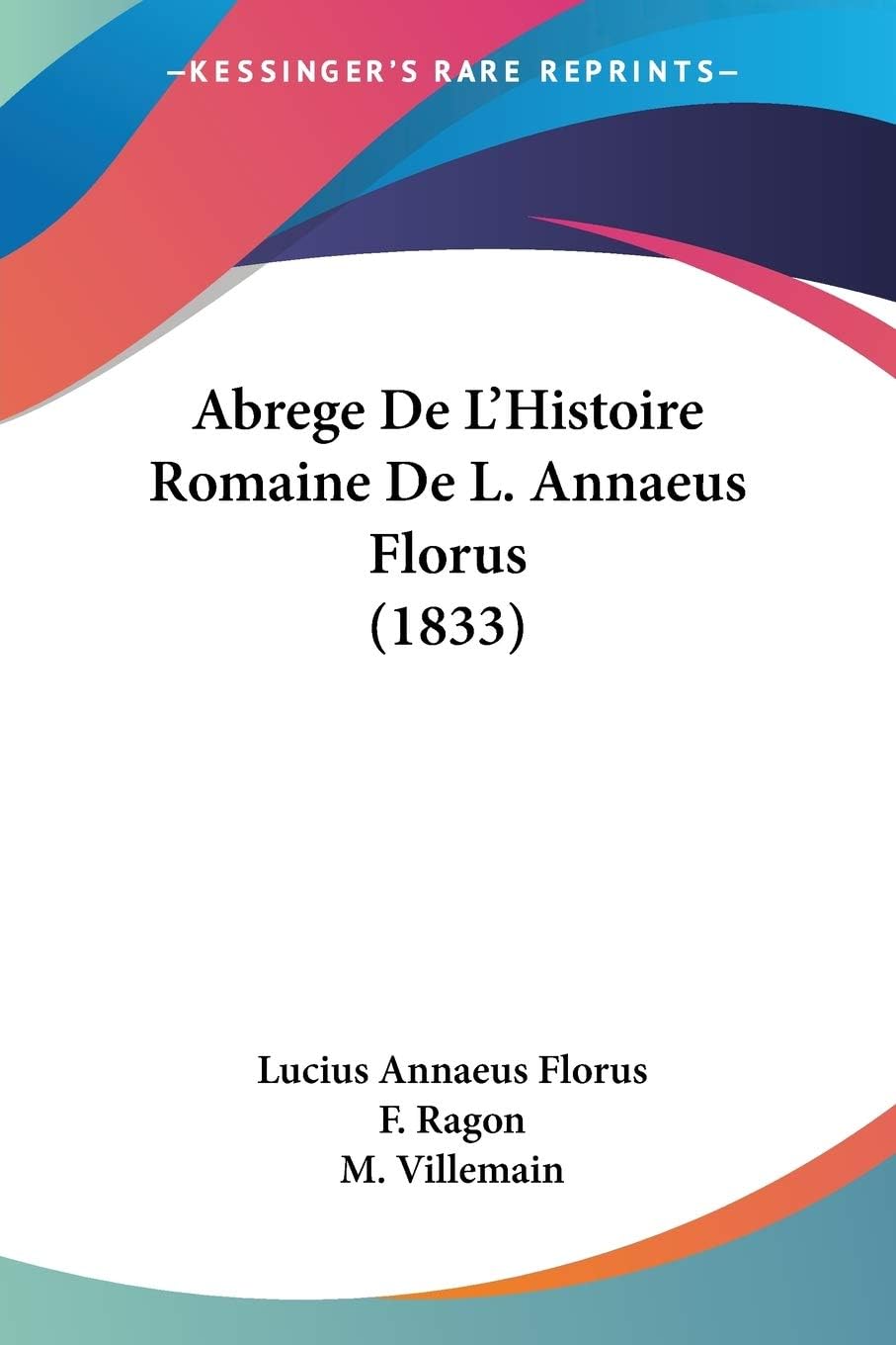 Abrege De L'Histoire Romaine De L. Annaeus Florus (1833) Paperback – Import, 13 January 2009
