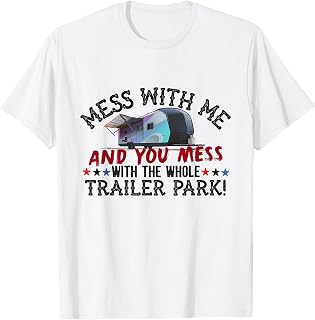 Mess With Me Mess With Whole Trailer Park American Redneck T-Shirt