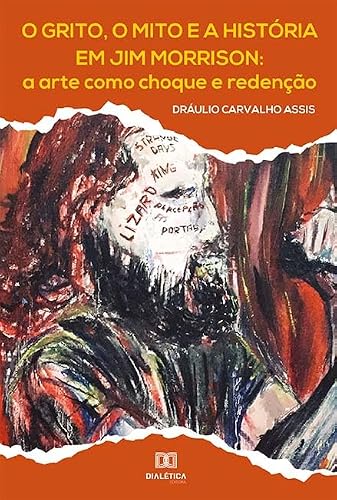 O grito, o mito e a história em Jim Morrison: a arte como choque e redenção