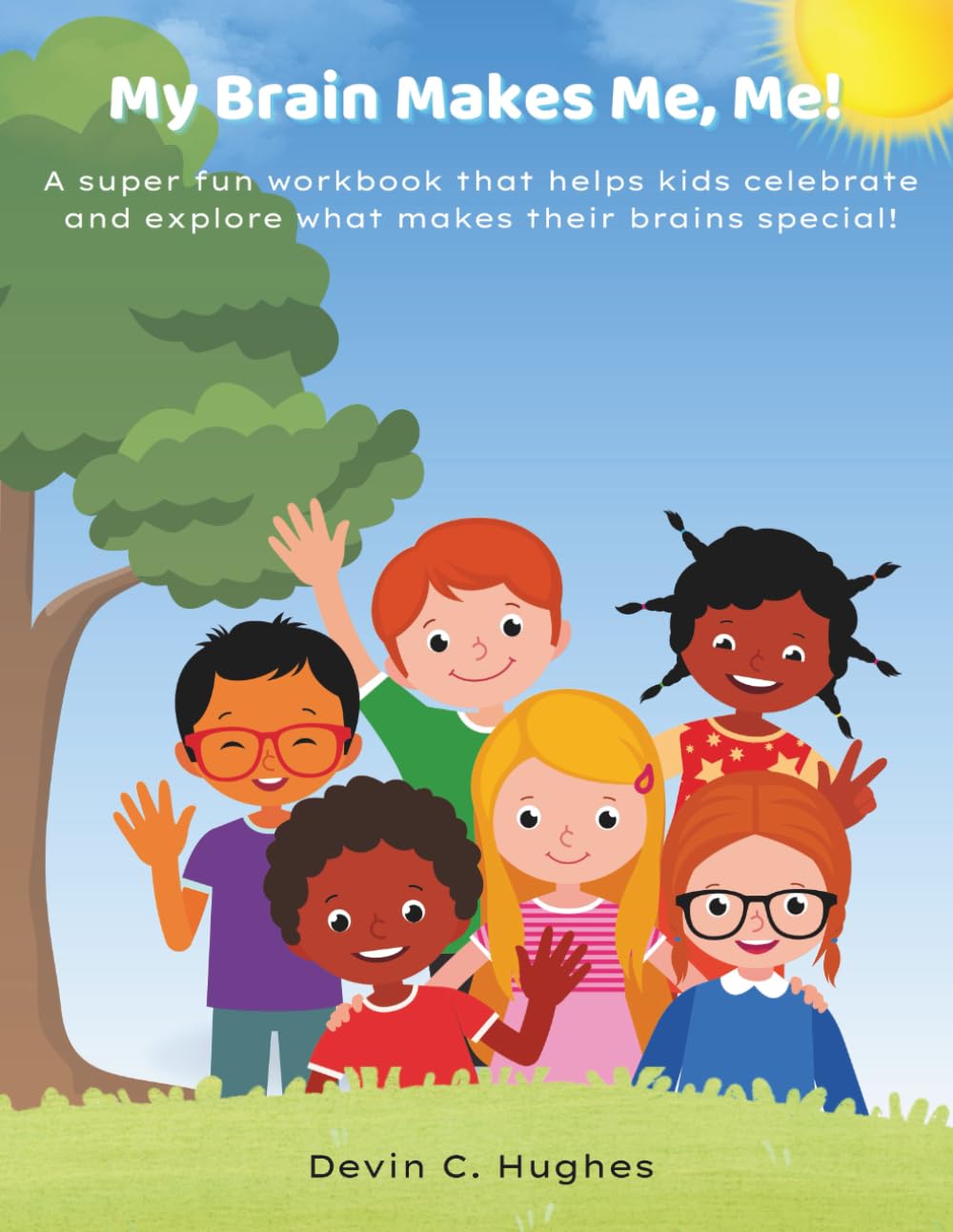 My Brain Makes Me, Me!: A super fun workbook that helps kids celebrate and explore what makes their brains special!