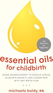 Essential Oils for Childbirth: Using Aromatherapy to Reduce Stress, Alleviate Anxiety, and Lessen Pain with AnyBirth Plan