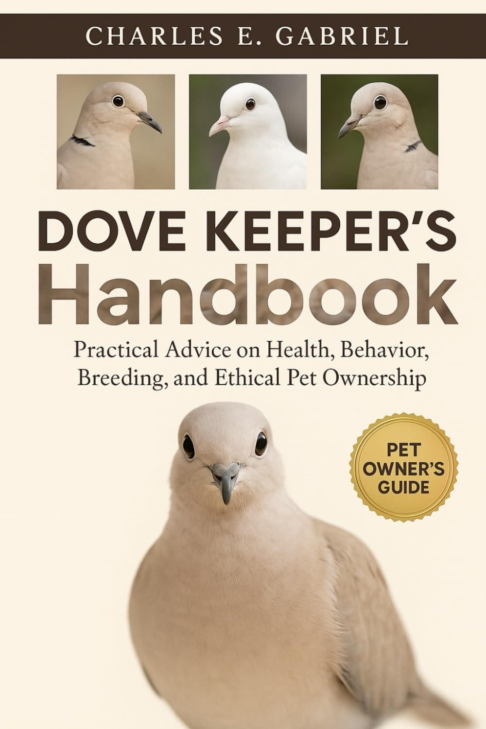 DOVE KEEPER’S HANDBOOK: Practical Advice on Health, Behavior, Breeding, and Ethical Pet Ownership