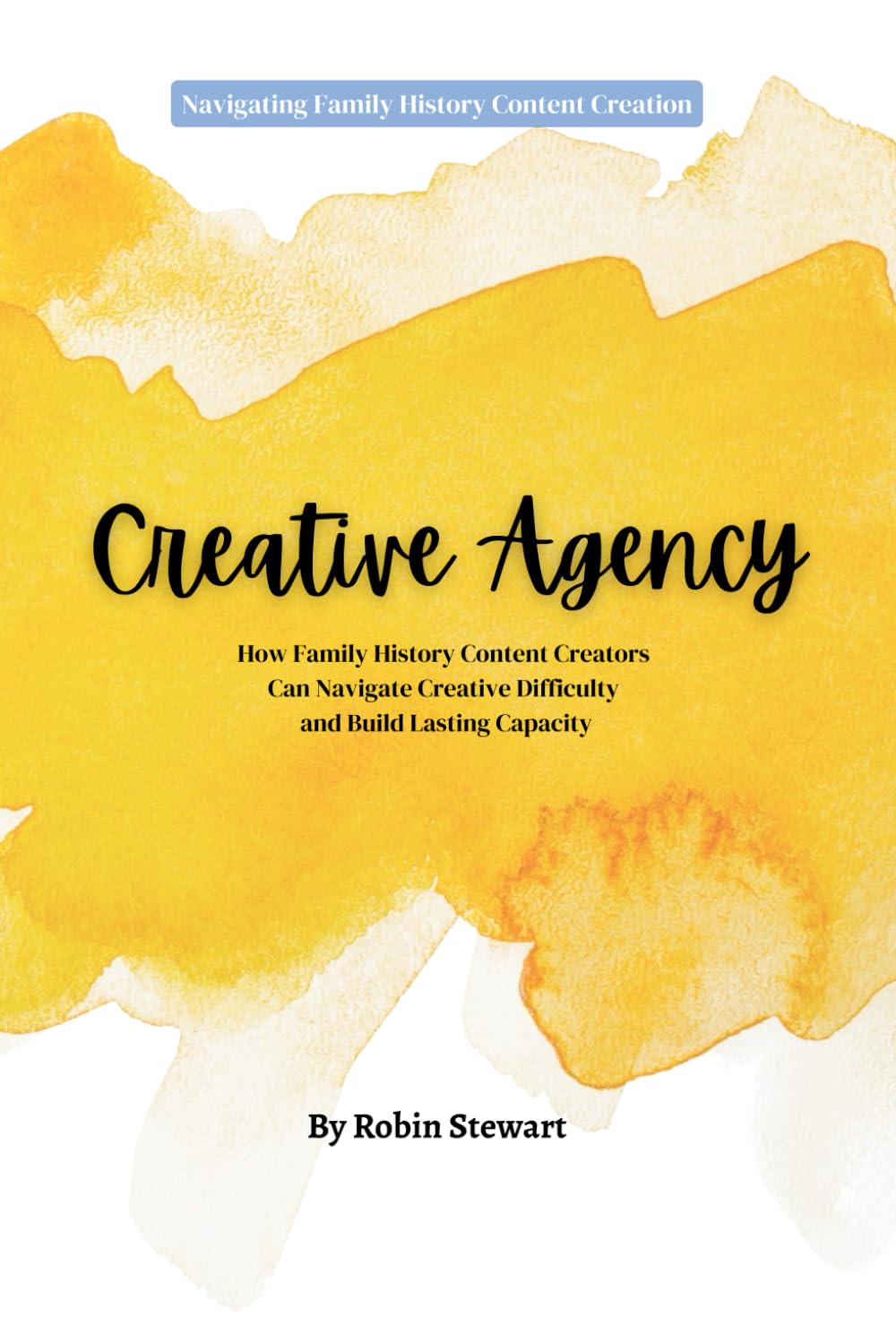 Creative Agency: How Family History Content Creators Can Navigate Creative Difficulty and Build Lasting Capacity