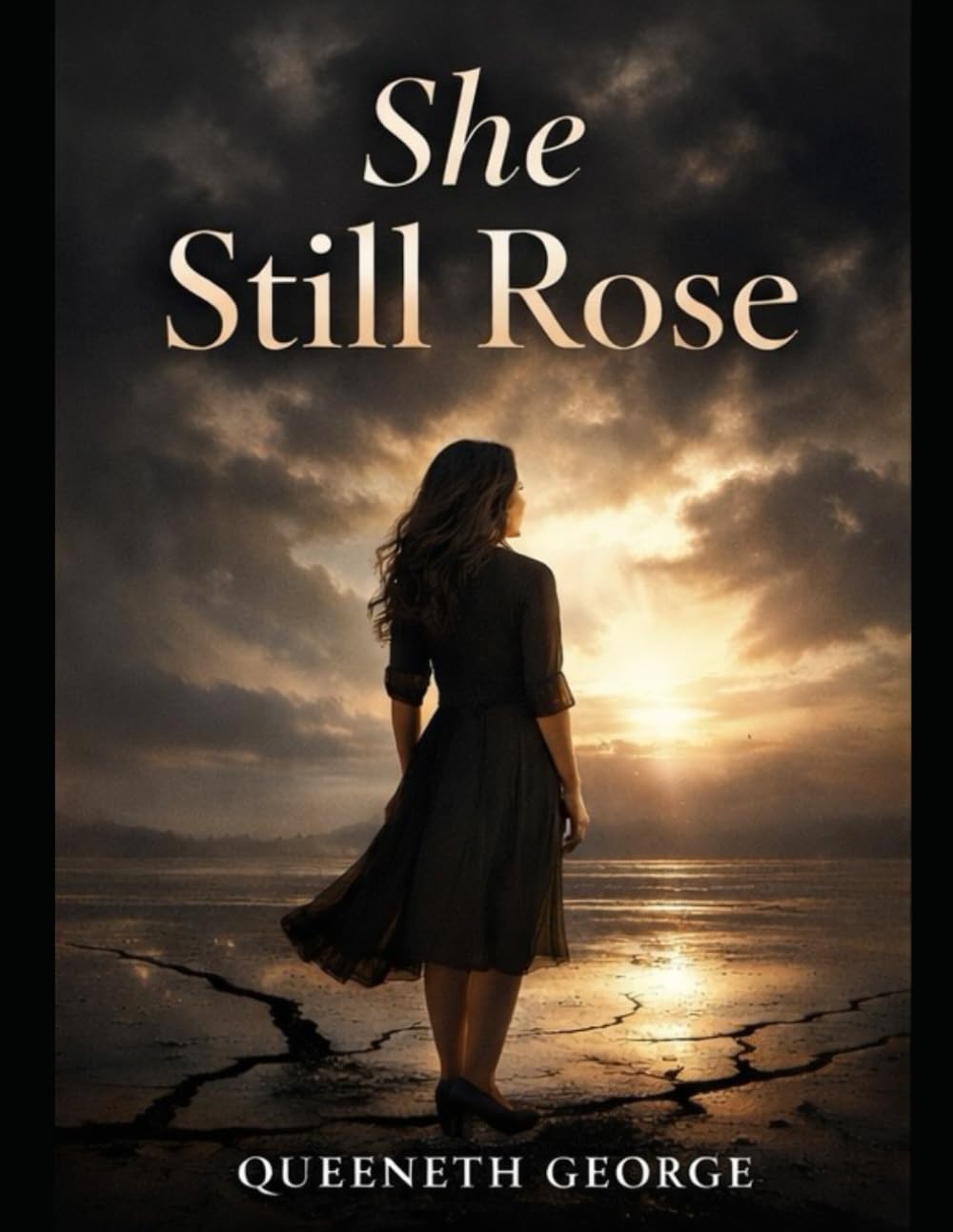 SHE STILL ROSE: A Story of Dreams, Failure, Betrayal, and the Courage to Begin Again