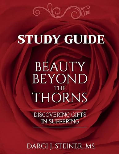 Study Guide for Beauty Beyond the Thorns: Discovering Gifts in Suffering