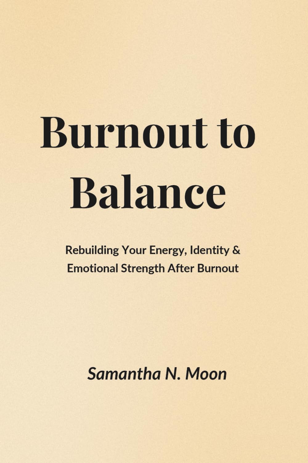 Burnout to Balance: Rebuilding Your Energy, Identity & Emotional Strength After Burnout