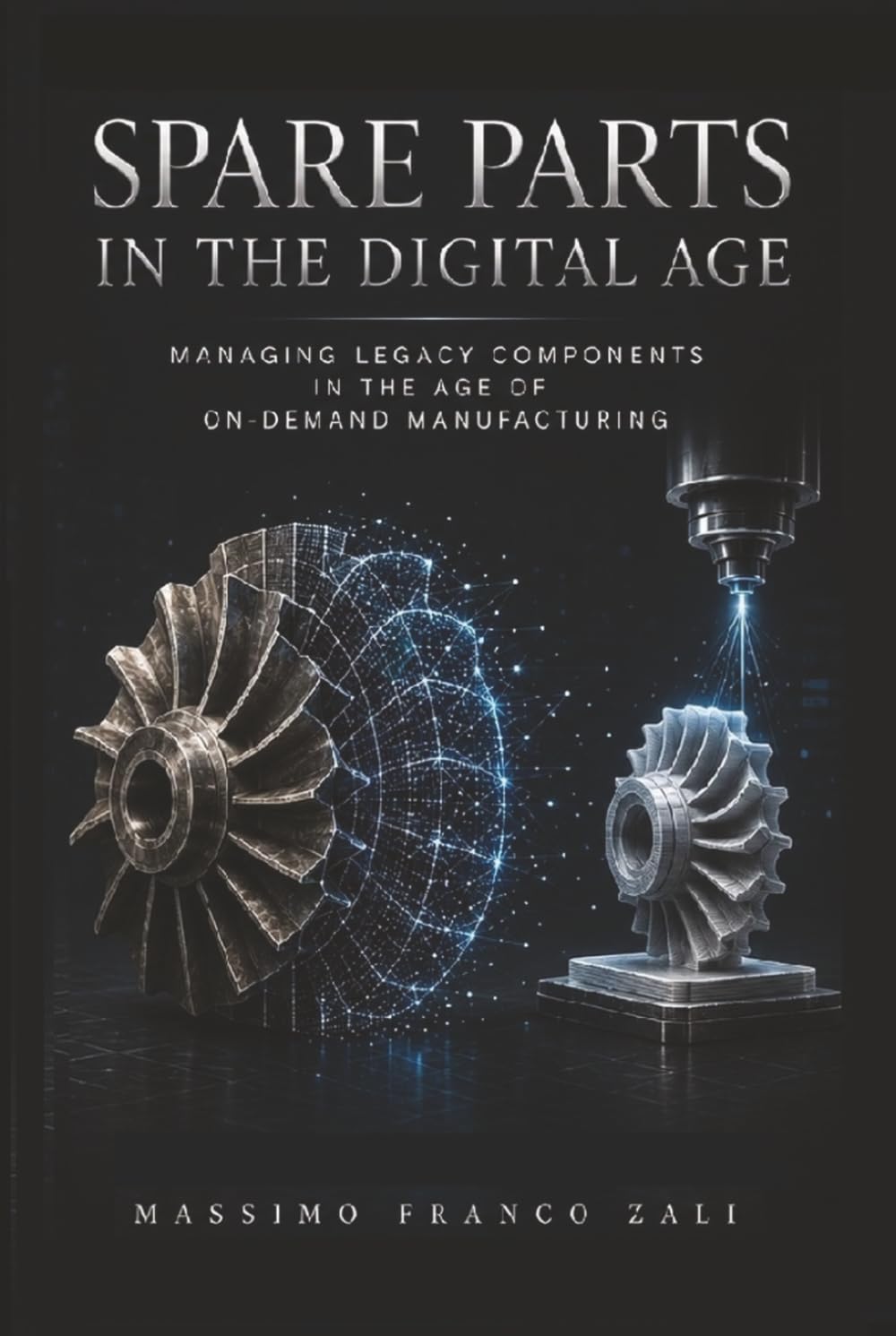 SPARE PARTS IN THE DIGITAL AGE: MANAGING LEGACY COMPONENTS IN THE AGE OF ON-DEMAND MANUFACTURING (INDUSTRIAL TRANSFORMATION SERIES)