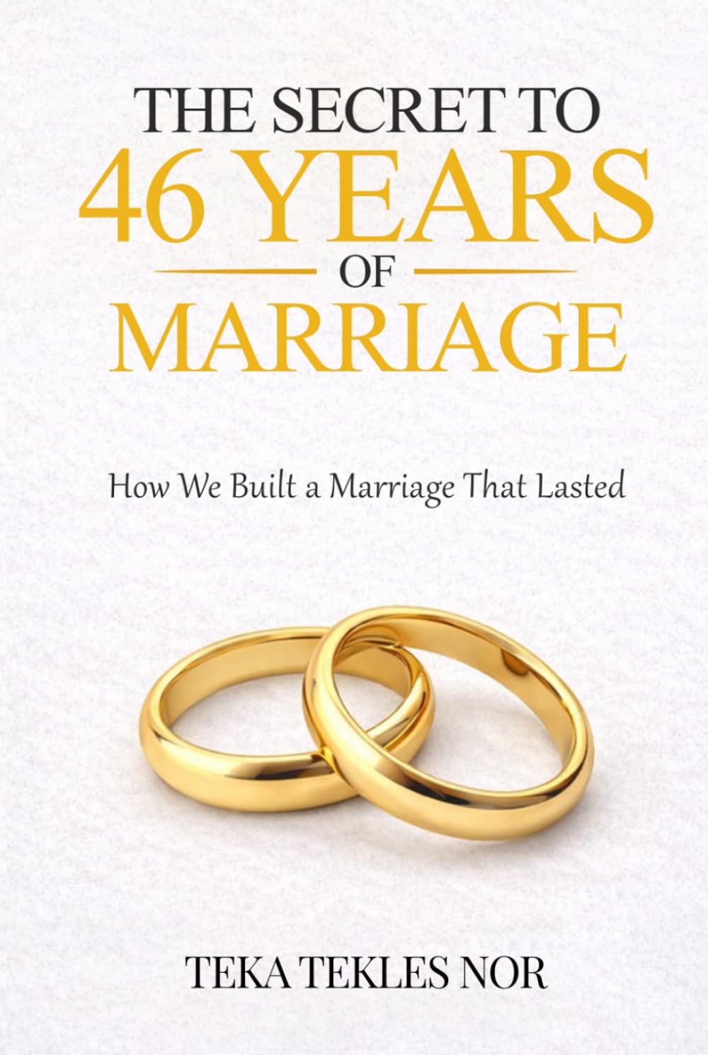 The Secret to 46 Years of Marriage: How we built a marriage that lasted
