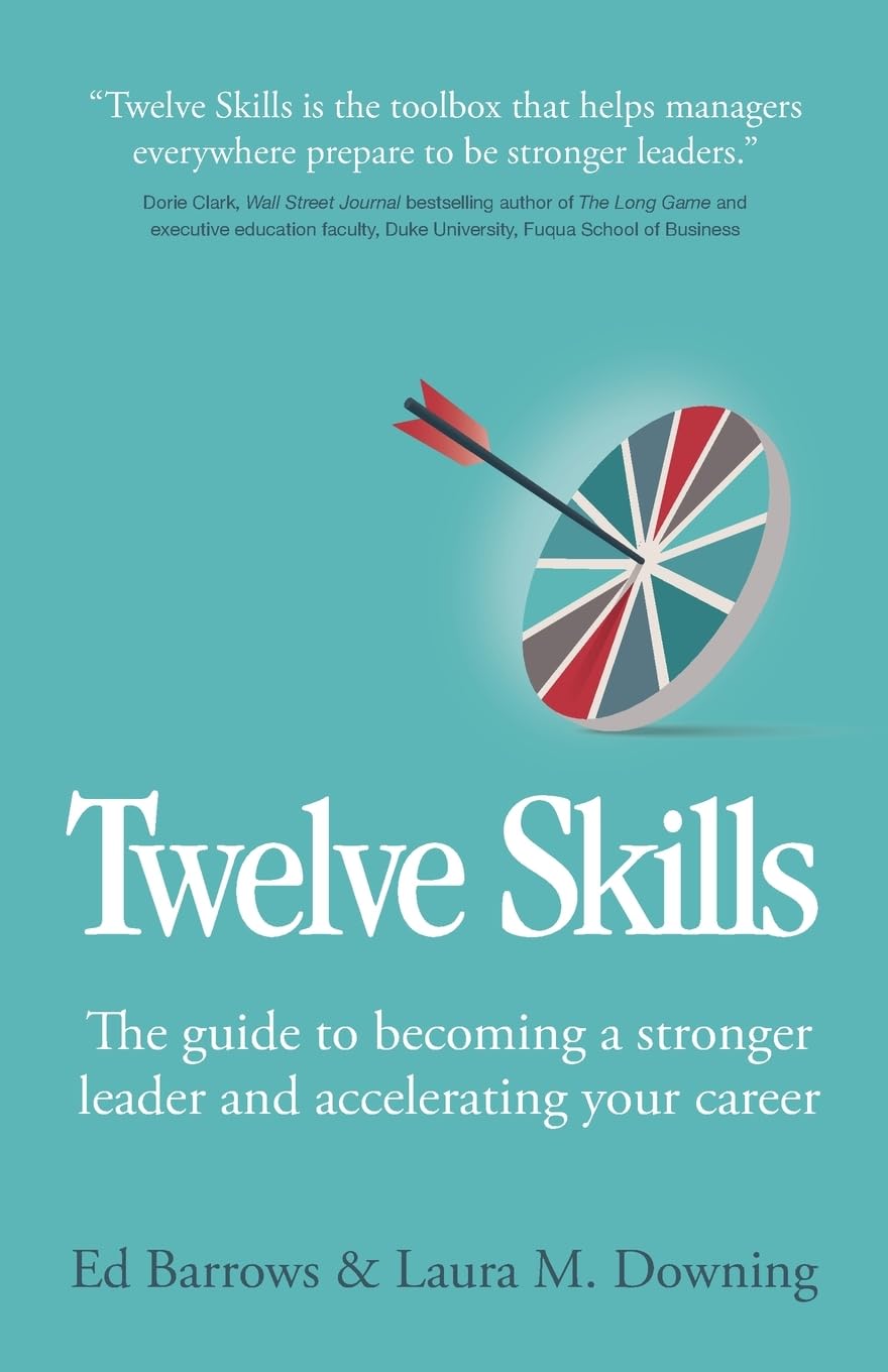 Twelve Skills: The guide to becoming a stronger leader and accelerating your career Paperback – July 11, 2023