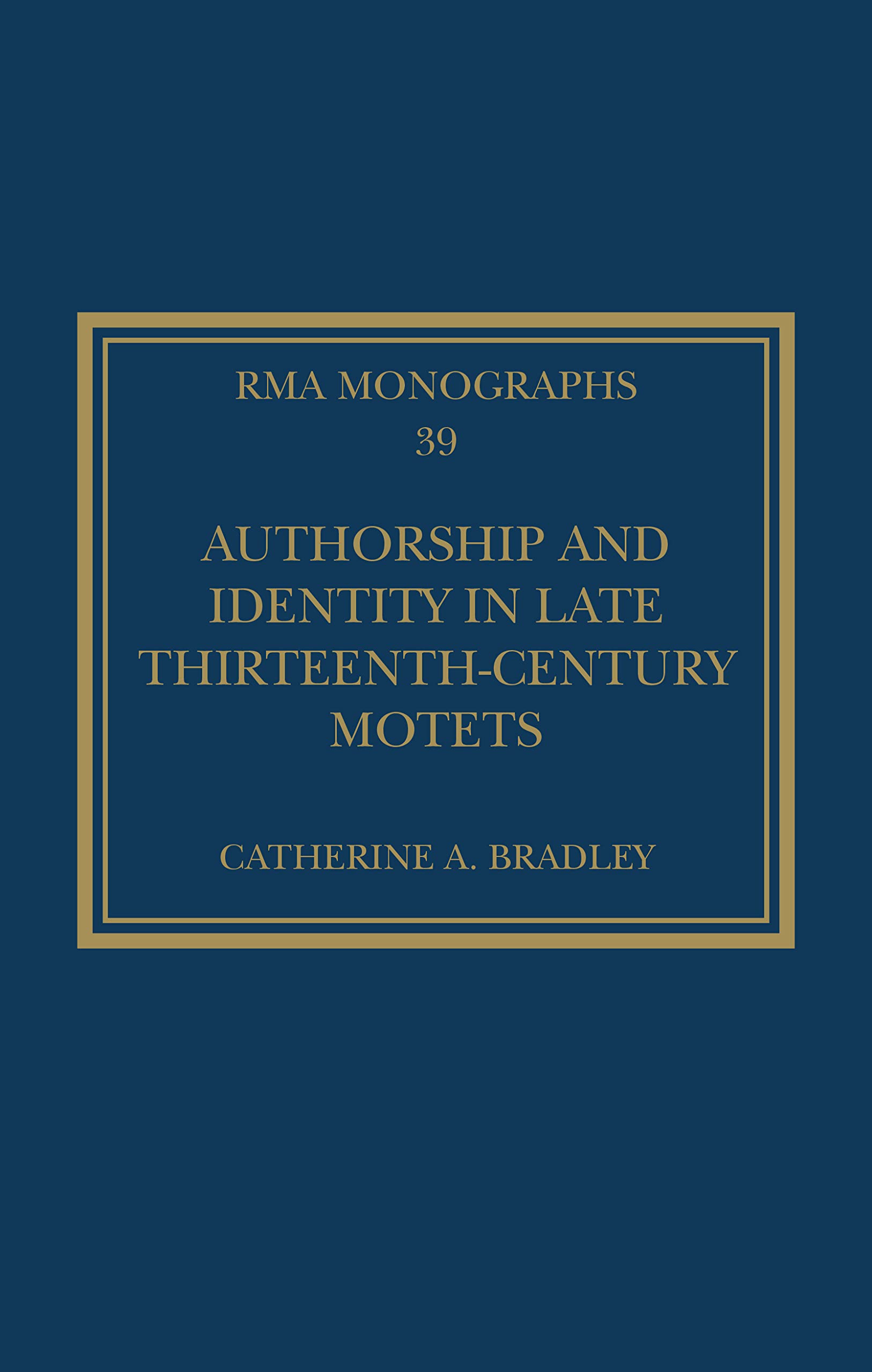 Authorship and Identity in Late Thirteenth-Century Motets (Royal Musical Association Monographs)