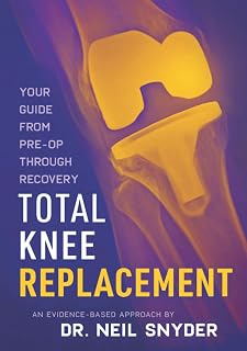 Total Knee Replacement: Your Guide from Pre-op through Recovery