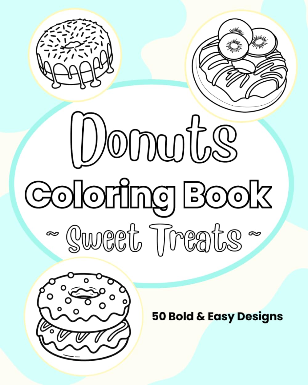 Donuts Coloring Book - Sweet Treats: 50 Bold & Easy Designs