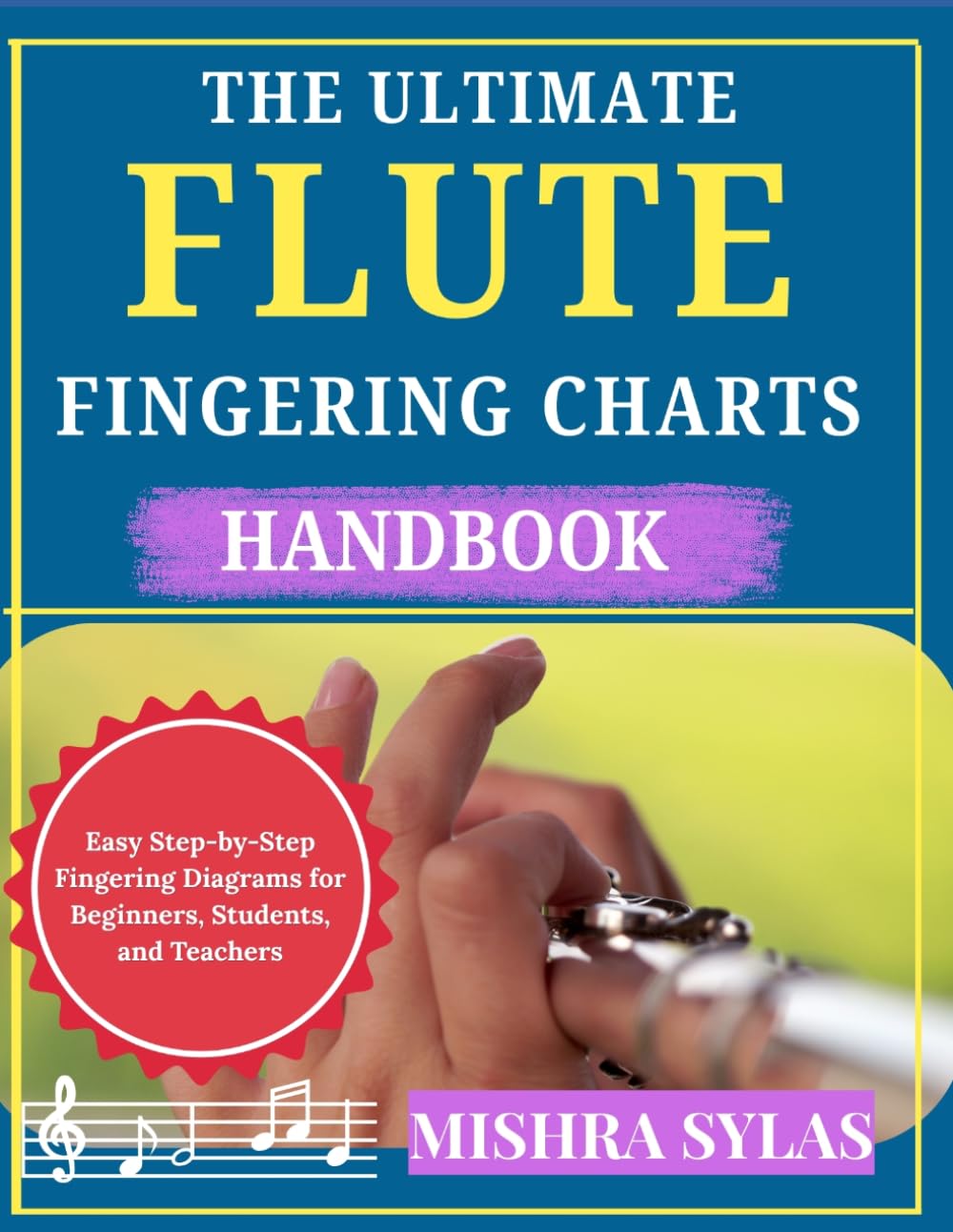 THE ULTIMATE FLUTE FINGERING CHARTS HANDBOOK: Easy Step-by-Step Fingering Diagrams for Beginners, Students, and Teachers