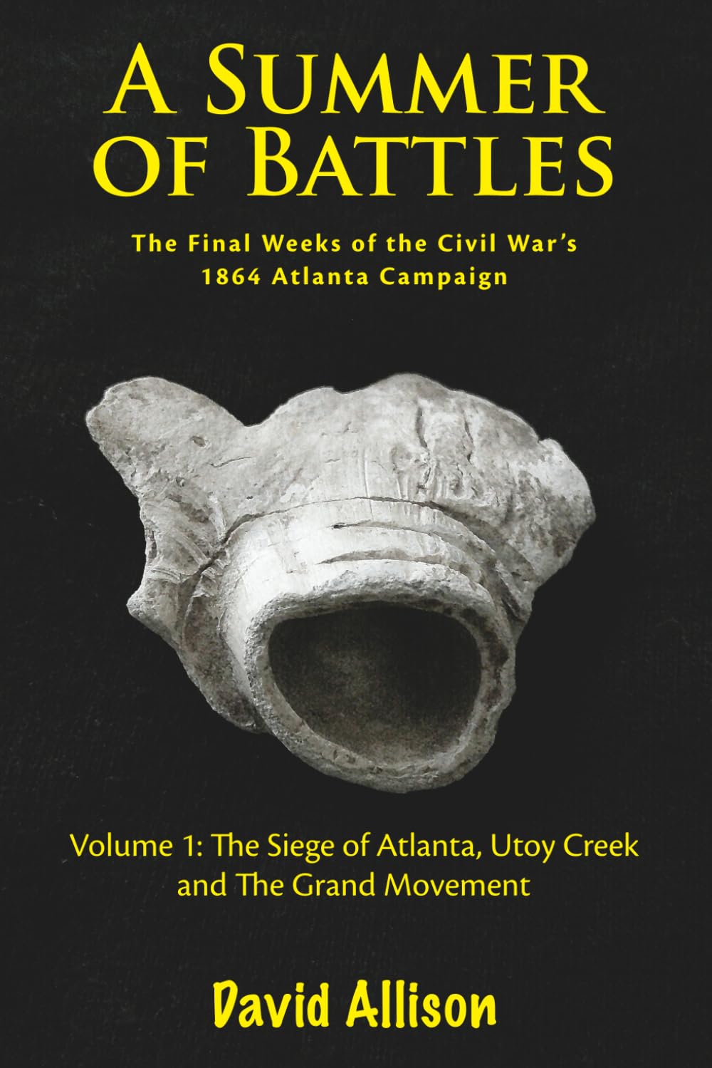 A Summer of Battles, The Final Weeks of the Civil War's 1864 Atlanta Campaign: Volume 1 The Siege of Atlanta, Utoy Creek and The Grand Movement      Paperback – October 31, 2025